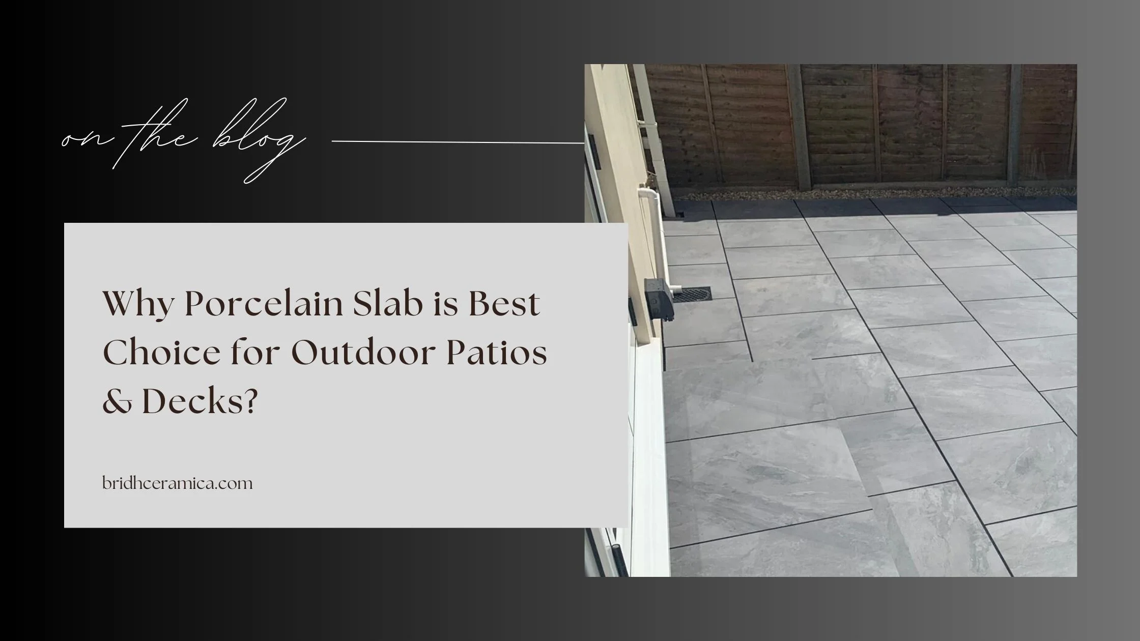 Why Porcelain Slab is Best Choice for Outdoor Patios & Decks